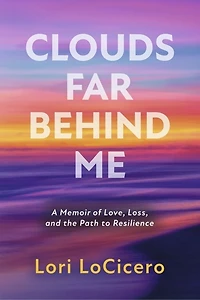 Clouds Far Behind Me: A Memoir of Love, Loss, and the Path to Resilience