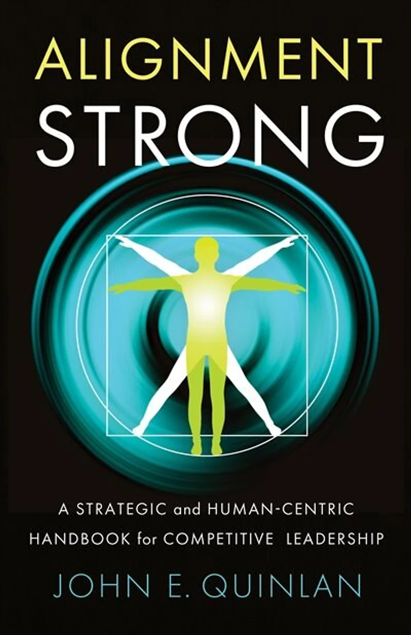 Alignment Strong: A Strategic And Human-centric Handbook For Competitive Leadership