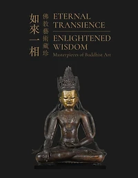 Eternal Transience, Enlightened Wisdom: Masterpieces of Buddhist Art