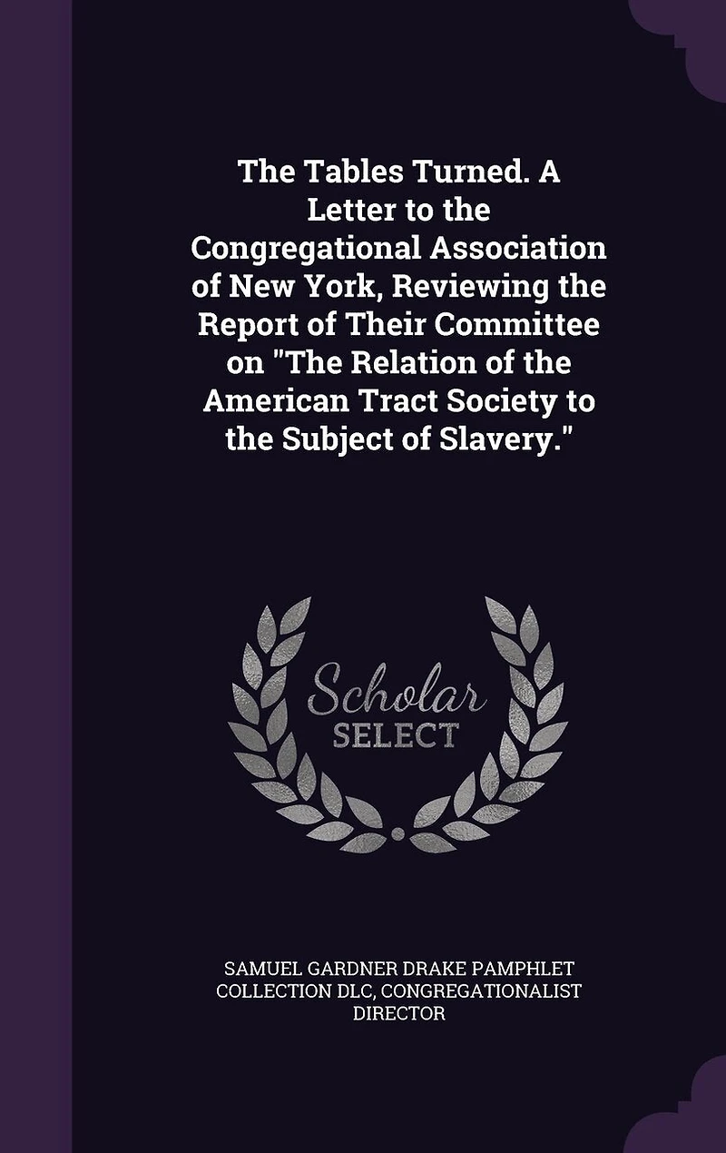 the Tables Turned: A Letter to Congregational Association of New York, Reviewing Report Their Committee on