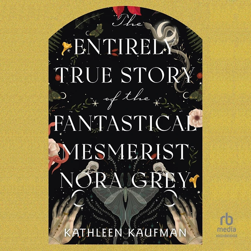the Entirely True Story of Fantastical Mesmerist Nora Grey