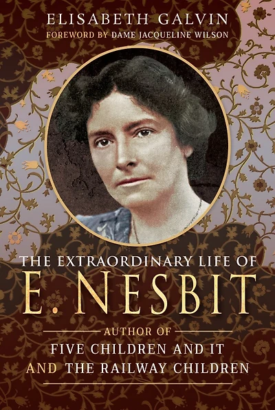 The Extraordinary Life of E Nesbit: Author Five Children and It Railway