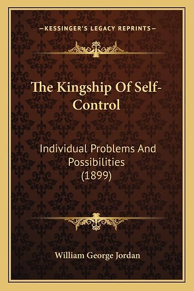 The Kingship Of Self-Control: Individual Problems And Possibilities (1899)