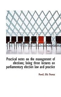 Practical notes on the management of elections; being three lectures parliamentary election law a - Scholar's Choice Edition