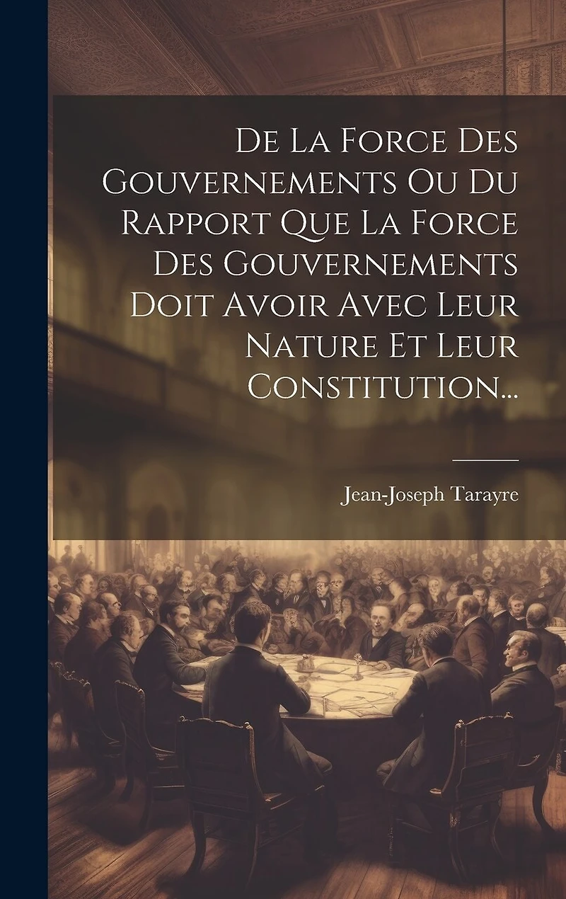 De La Force Des Gouvernements Ou Du Rapport Que La Force Des Gouvernements Doit Avoir Avec Leur Nature Et Leur Constitution...