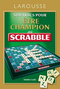 500 trucs pour être champion au Scrabble : conforme à l'Officiel du Scrabble: conforme à l'Officiel du Scrabble