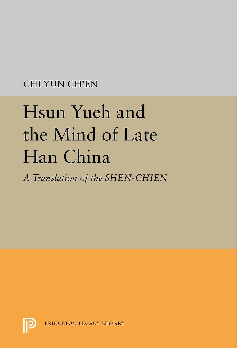 Hsun Yueh and the Mind of Late Han China: A Translation SHEN-CHIEN