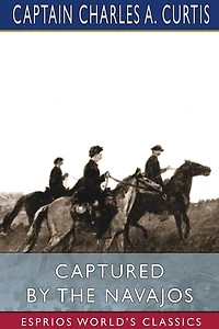 Captured by the Navajos (Esprios Classics)