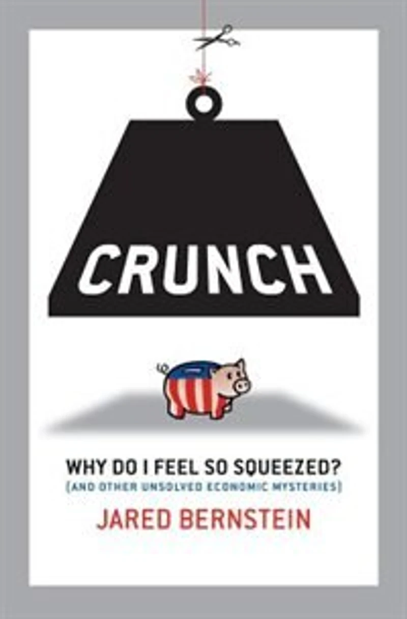 Crunch: Why Do I Feel So Squeezed? (and Other Unsolved Economic Mysteries)