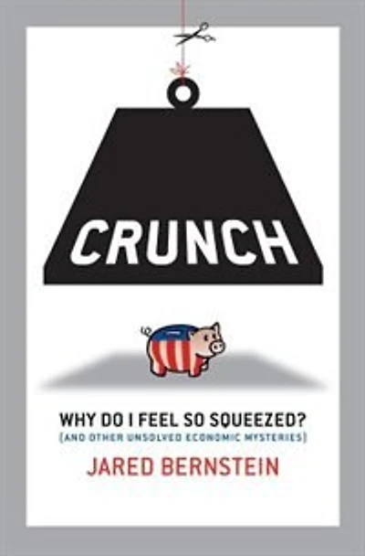 Crunch: Why Do I Feel So Squeezed? (and Other Unsolved Economic Mysteries)
