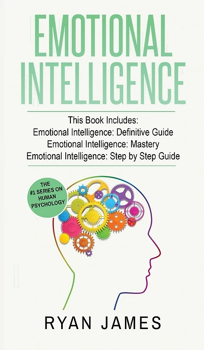 Emotional Intelligence: 3 Manuscripts - Intelligence Definitive Guide, Mastery, Complete Step ... (Emotional Series) (Volume 4)