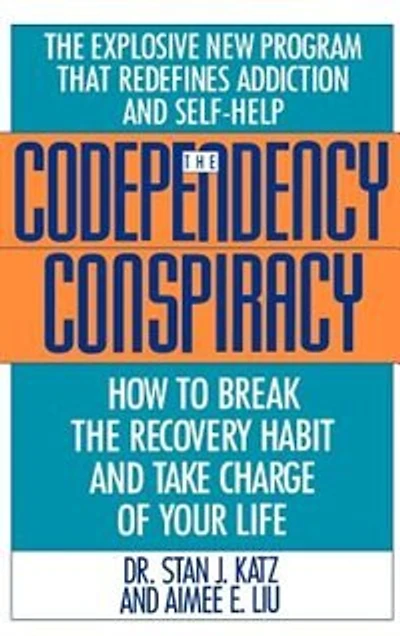 Codependency Conspiracy: How to Break the Recovery Habit and Take Charge ofYour Life