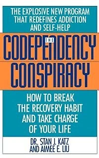 Codependency Conspiracy: How to Break the Recovery Habit and Take Charge ofYour Life