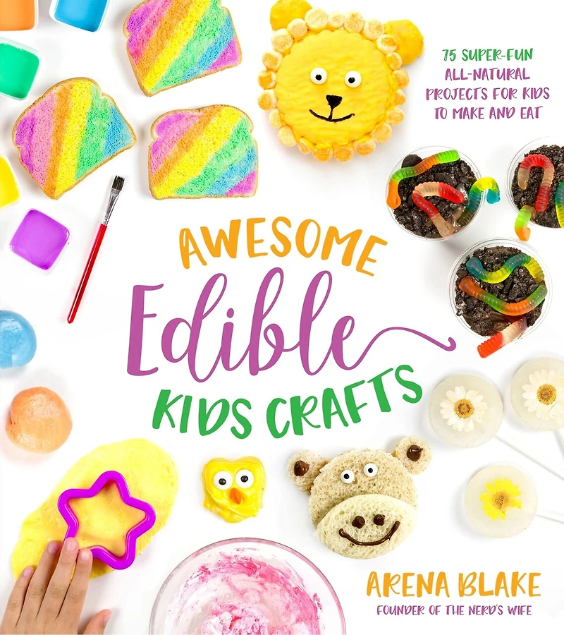 Awesome Edible Kids Crafts: 75 Super-Fun All-Natural Projects for to Make and Eat