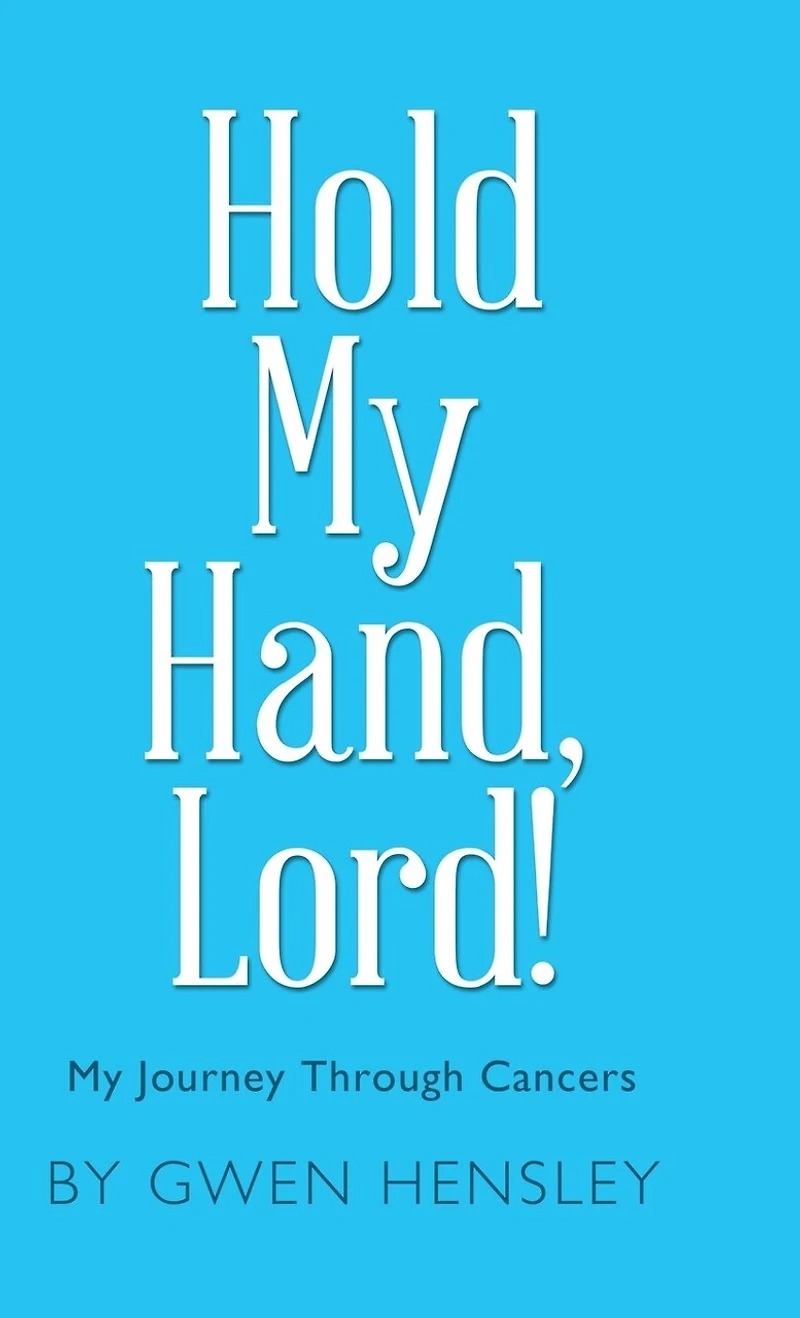 Hold My Hand, Lord!: My Journey Through Cancers