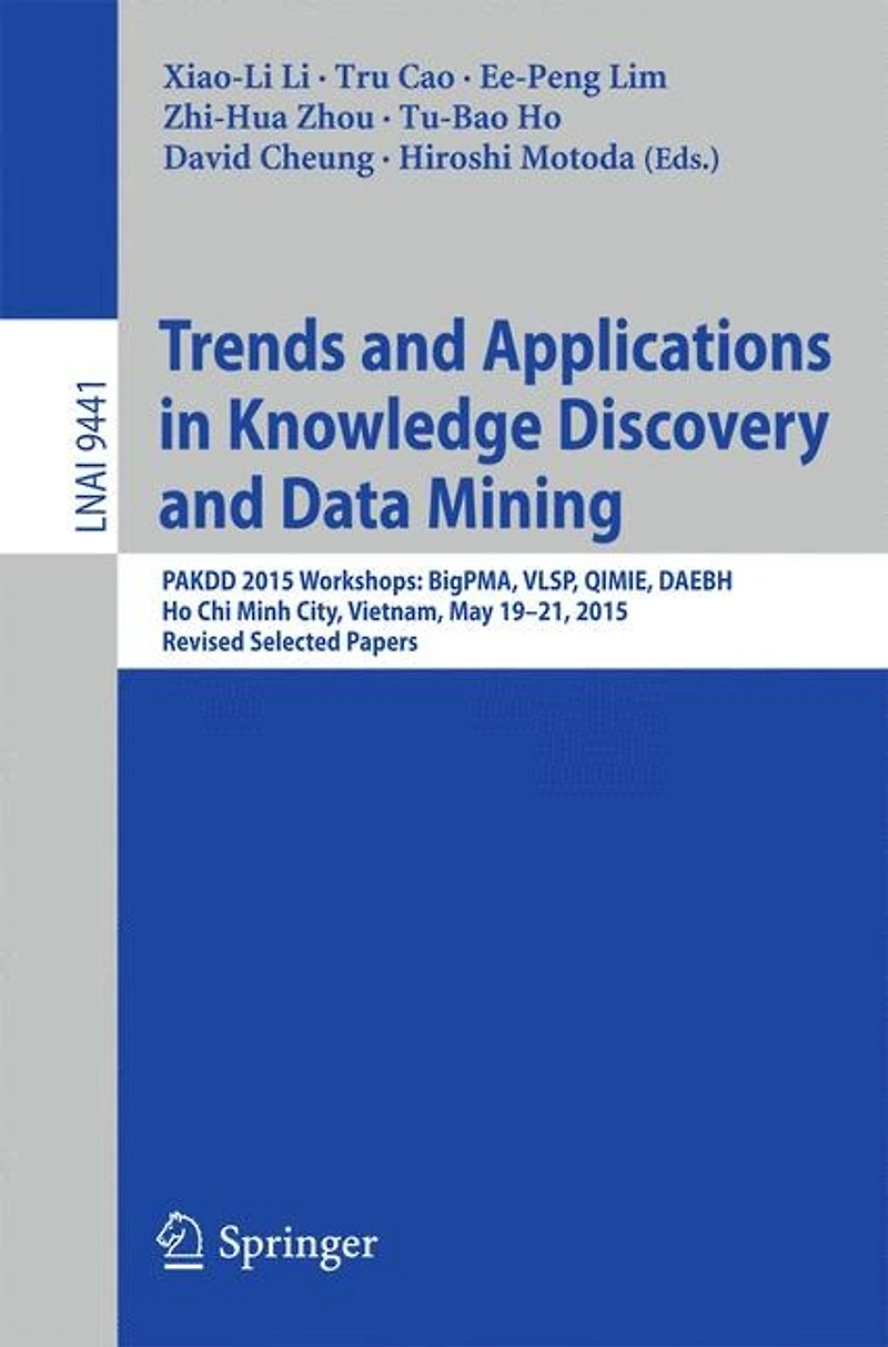 Trends and Applications Knowledge Discovery Data Mining: PAKDD 2015 Workshops: BigPMA, VLSP, QIMIE, DAEBH, Ho Chi Minh City, Vietnam, May 19-21, 2015. Revised Selected Papers