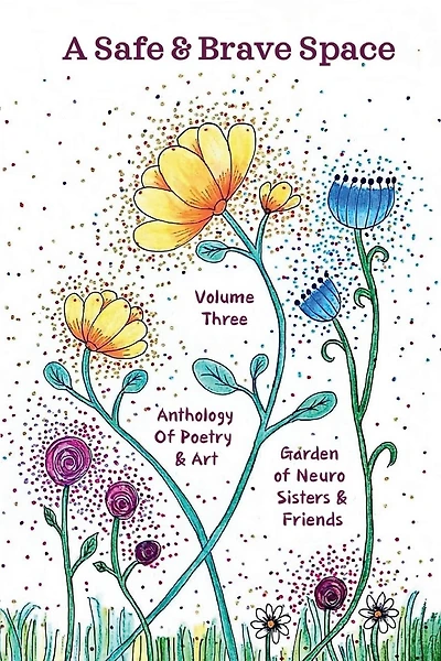 A Safe and Brave Space: Anthology of Poetry and Art Volume 3