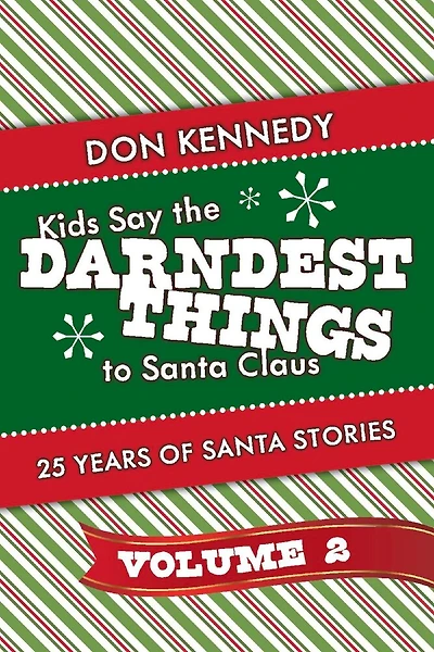 Kids Say The Darndest Things To Santa Claus Volume 2: 25 Years Of Santa Stories