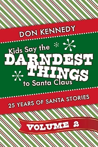 Kids Say The Darndest Things To Santa Claus Volume 2: 25 Years Of Santa Stories