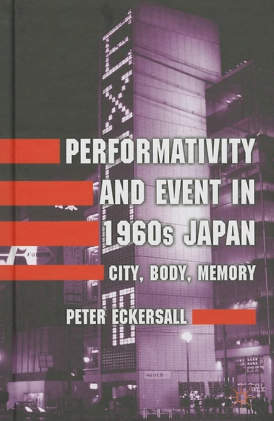 Performativity and Event 1960s Japan: City, Body, Memory