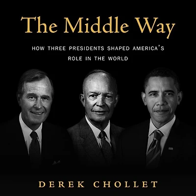 the Middle Way: How Three Presidents Shaped America’s Role World
