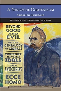 A Nietzsche Compendium (Barnes & Noble Library of Essential Reading): Beyond Good and Evil, On the Genealogy of Morals, Twilight of the Idols, The Antichrist, and Ecce Homo