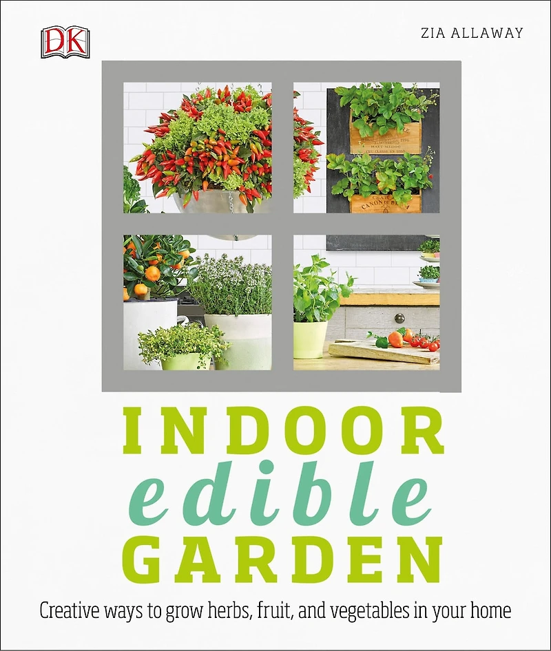 Indoor Edible Garden: Creative Ways To Grow Herbs, Fruits, And Vegetables Your Home