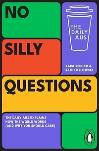 No Silly Questions: the Daily Aus explains how world works (and why you should care)