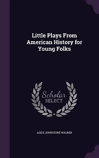 Little Plays From American History for Young Folks (Classic Reprint)