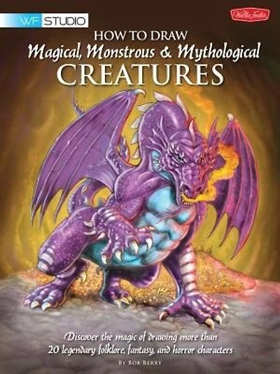How To Draw Magical, Monstrous & Mythological Creatures: Discover the magic of drawing more than 20 legendary folklore, fantasy, and horror characters