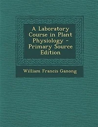 A Laboratory Course in Plant Physiology - Primary Source Edition
