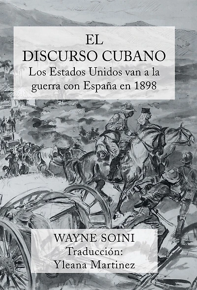 El discurso cubano: Los Estados Unidos Van a la Guerra Con Espana En 1898