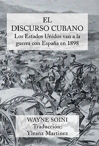 El discurso cubano: Los Estados Unidos Van a la Guerra Con Espana En 1898