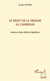 Le droit de la drogue au Cameroun: Analyse d'une réforme législative