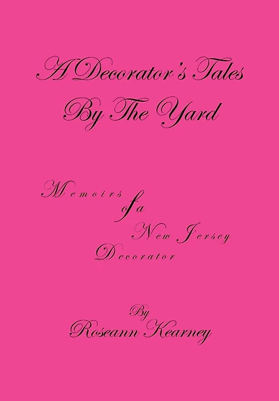 A Decorator's Tales By The Yard: Memoirs Of A New Jersey Decorator