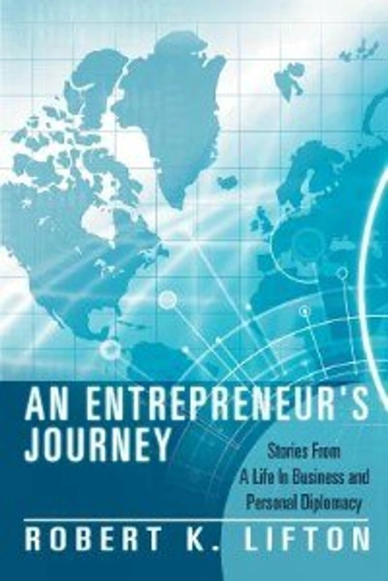 An Entrepreneur's Journey: Stories From A Life Business And Personal Diplomacy