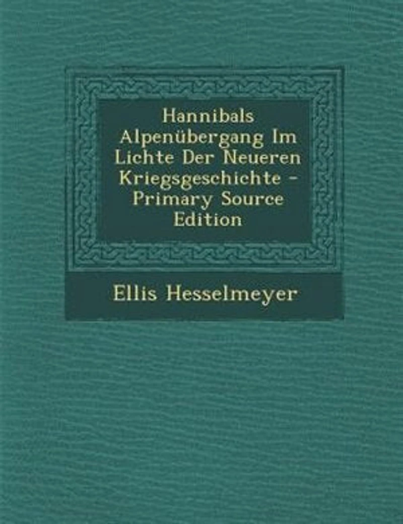 Hannibals Alpennbergang Im Lichte Der Neueren Kriegsgeschichte - Primary Source Edition