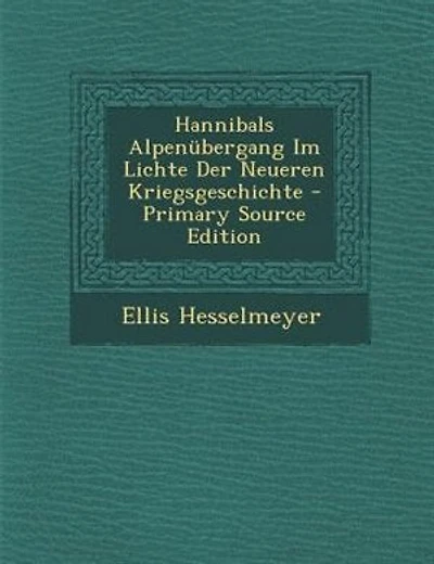 Hannibals Alpennbergang Im Lichte Der Neueren Kriegsgeschichte - Primary Source Edition