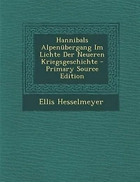 Hannibals Alpennbergang Im Lichte Der Neueren Kriegsgeschichte - Primary Source Edition