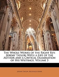 the Whole Works of Right Rev. Jeremy Taylor: With a Life Author and Critical Examination His Writings, Volume 3
