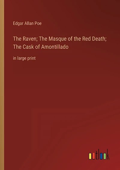 The Raven; The Masque of the Red Death; The Cask of Amontillado: in large print