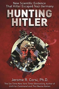 Hunting Hitler: New Scientific Evidence that Hitler Escaped Nazi Germany