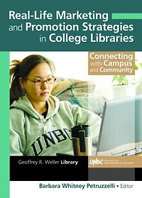 Real-Life Marketing and Promotion Strategies College Libraries: Connecting with Campus Community