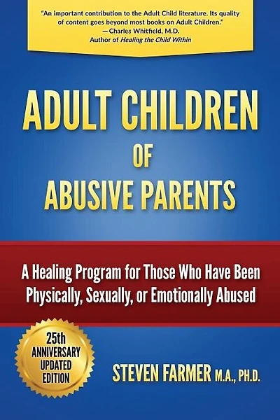 Adult Children of Abusive Parents: A Healing Program for Those Who Have Been Physically, Sexually, or Emotionally Abused