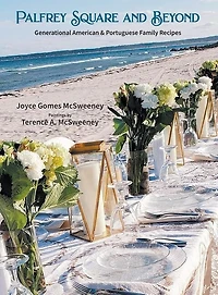 Palfrey Square and Beyond: Generational American & Portuguese Family Recipes