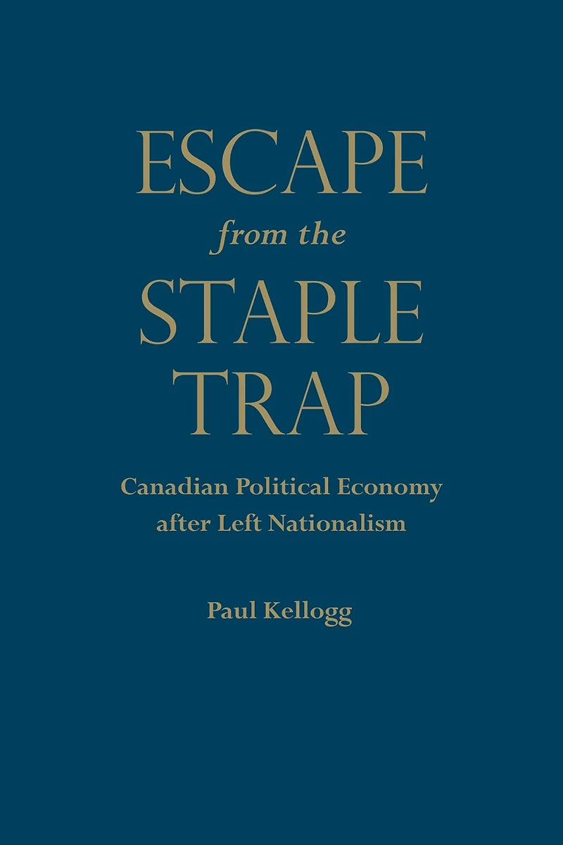 Escape from the Staple Trap: Canadian Political Economy after Left Nationalism