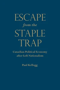 Escape from the Staple Trap: Canadian Political Economy after Left Nationalism