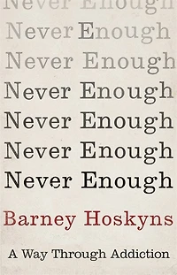 Never Enough: A Way Through Addiction