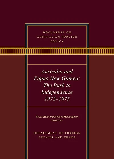Documents on Australian Foreign Policy: Australia and Papua New Guinea, The Push to Independence, 1972-1975