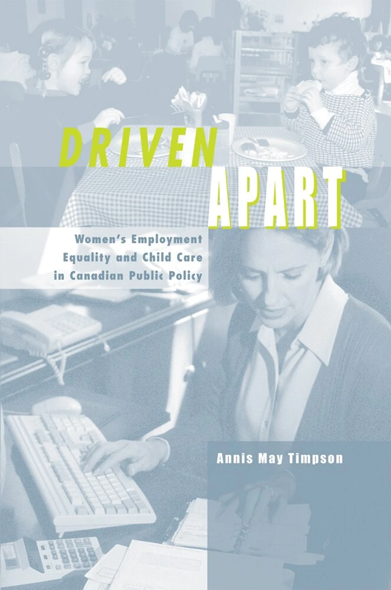 Driven Apart: Women's Employment Equality and Child Care Canadian Public Policy